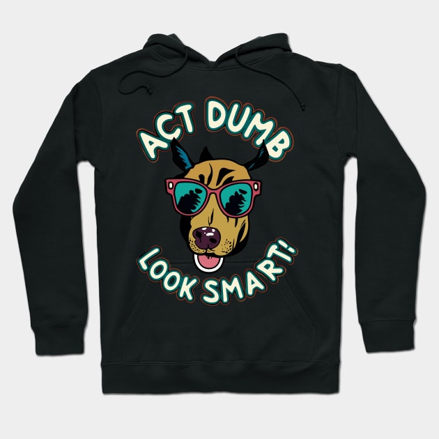 act dumb look smart Hoodie by Kingrocker Clothing